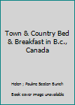Unknown Binding Town & Country Bed & Breakfast in B.c., Canada Book