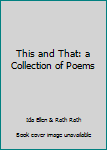 Unknown Binding This and That: a Collection of Poems Book