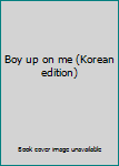 Unknown Binding Boy up on me (Korean edition) [Korean] Book