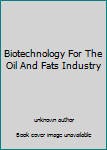 Hardcover Biotechnology For The Oil And Fats Industry Book