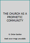 Hardcover THE CHURCH AS A PROPHETIC COMMUNITY Book