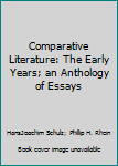 Comparative Literature: The Early Years; an Anthology of Essays