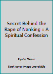 Paperback Secret Behind the Rape of Nanking : A Spiritual Confession Book