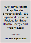 Paperback Nutri Ninja Master Prep Blender Smoothie Book: 101 Superfood Smoothie Recipes for Better Health, Energy and Weight Loss! Book