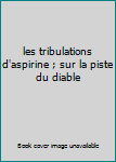 Paperback les tribulations d'aspirine ; sur la piste du diable [French] Book