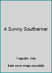 Hardcover A Sunny Southerner [Unknown] Book