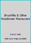 Paperback Brushfits & Other Woodsmen Maneuvers Book