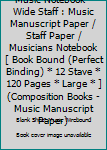 Paperback Music Notebook - Wide Staff : Music Manuscript Paper / Staff Paper / Musicians Notebook [ Book Bound (Perfect Binding) * 12 Stave * 120 Pages * Large * ] (Composition Books - Music Manuscript Paper) Book