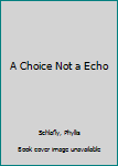 Mass Market Paperback A Choice Not a Echo Book