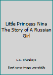 Hardcover Little Princess Nina The Story of A Russian Girl Book