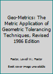 Spiral-bound Geo-Metrics: The Metric Application of Geometric Tolerancing Techniques, Revised 1986 Edition Book