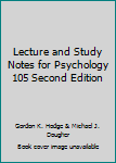 Lecture and Study Notes for Psychology 105 Second Edition