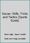 Paperback Soccer: Skills, Tricks and Tactics (Sports Guide) Book