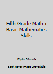 Workbook Fifth Grade Math : Basic Mathematics Skills Book