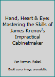 Hand, Heart & Eye: Mastering the Skills of James Krenov's Impractical Cabinetmaker