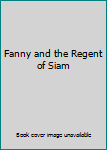 Hardcover Fanny and the Regent of Siam Book