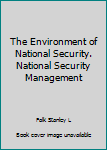 Unknown Binding The Environment of National Security. National Security Management Book