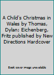 Hardcover A Child's Christmas in Wales by Thomas, Dylan; Eichenberg, Fritz published by New Directions Hardcover Book