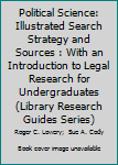 Political Science: Illustrated Search Strategy and Sources (Library Research Guides Series)