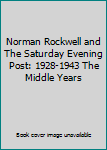 Hardcover Norman Rockwell and The Saturday Evening Post: 1928-1943 The Middle Years Book