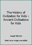 The History of Civilization for Kids : Ancient Civilizations for Kids