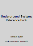 Underground Systems Reference Book