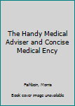 The Handy Medical Adviser and Concise Medical Ency