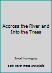 Hardcover Accross the River and Into the Trees Book