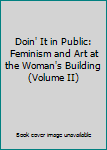 Paperback Doin' It in Public: Feminism and Art at the Woman's Building (Volume II) Book