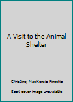 Paperback A Visit to the Animal Shelter Book