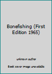 Unknown Binding Bonefishing (First Edition 1965) Book