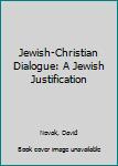 Hardcover Jewish-Christian Dialogue: A Jewish Justification Book