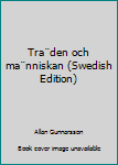 Unknown Binding Tra¨den och ma¨nniskan (Swedish Edition) [Swedish] Book