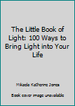 Paperback The Little Book of Light: 100 Ways to Bring Light into Your Life Book