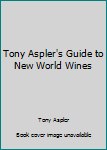 Paperback Tony Aspler's Guide to New World Wines Book