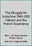 The Struggle for Indochina 1940-1955 Vietnam and the French Experience