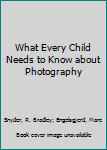 Board book What Every Child Needs to Know about Photography Book