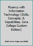 Textbook Binding Fluency with Information Technology (Skills, Concepts, & Capabilities, Iona College Custom Edition) Book