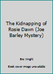 Hardcover The Kidnapping of Rosie Dawn (Joe Barley Mystery) Book
