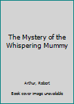 Mass Market Paperback The Mystery of the Whispering Mummy Book