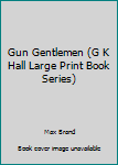 Hardcover Gun Gentlemen (G K Hall Large Print Book Series) [Large Print] Book