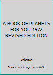 Unknown Binding A BOOK OF PLANETS FOR YOU 1972 REVISED EDITION Book