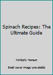 Paperback Spinach Recipes: The Ultimate Guide Book