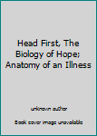 Unknown Binding Head First, The Biology of Hope; Anatomy of an Illness Book