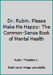 Mass Market Paperback Dr. Rubin, Please Make Me Happy: The Common-Sense Book of Mental Health Book