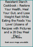 Resistant Starch Cookbook: Restore Your Health, Heal Your Gut, and Lose Weight Fast While Eating the Foods You Love!