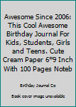 Paperback Awesome Since 2006: This Cool Awesome Birthday Journal For Kids, Students, Girls and Teens. Cute Cream Paper 6*9 Inch With 100 Pages Noteb Book