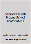 Hardcover Semiotics of Art: Prague School Contributions Book