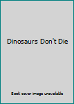 Hardcover Dinosaurs Don't Die Book