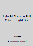 Unknown Binding Jade 54 Plates in Full Color & Eight Bla Book